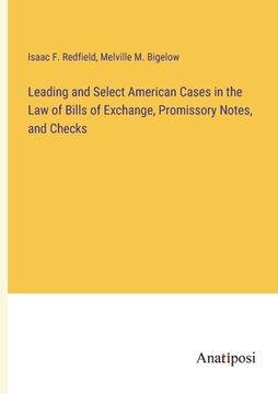 portada Leading and Select American Cases in the Law of Bills of Exchange, Promissory Notes, and Checks (en Inglés)