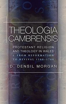 portada Theologia Cambrensis: Protestant Religion and Theology in Wales, Volume 1: From Reformation to Revival, 1588-1760 