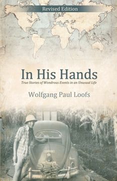 portada In His Hands: True Stories of Wondrous Events in an Unusual Life (en Inglés)