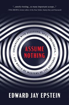 portada Assume Nothing: Encounters With Assassins, Spies, Presidents, and Would-Be Masters of the Universe 