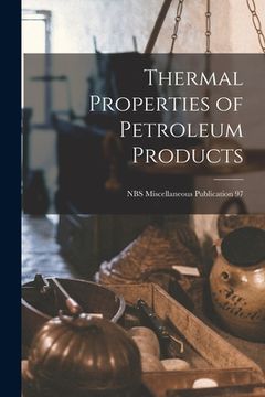 portada Thermal Properties of Petroleum Products; NBS Miscellaneous Publication 97 (en Inglés)