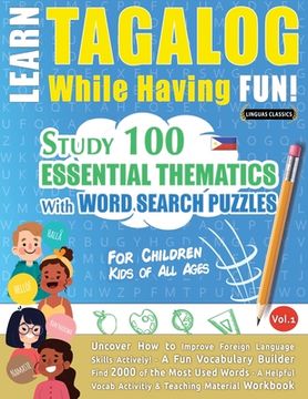 portada Learn Tagalog While Having Fun! - For Children: KIDS OF ALL AGES - STUDY 100 ESSENTIAL THEMATICS WITH WORD SEARCH PUZZLES - VOL.1 - Uncover How to Imp