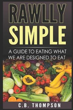 portada Rawlly Simple: A Guide to Eating What We Are Designed to Eat (en Inglés)