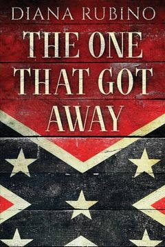 portada The One That Got Away: John Surratt, the conspirator in John Wilkes Booth's plot to assassinate President Lincoln (in English)