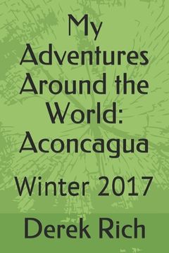 portada My Adventures Around the World: Aconcagua: Winter 2017 (en Inglés)