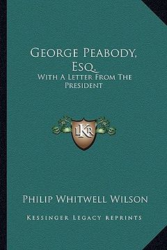 portada george peabody, esq.: with a letter from the president (en Inglés)