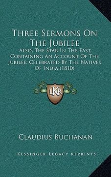 portada three sermons on the jubilee: also, the star in the east, containing an account of the jubilee, celebrated by the natives of india (1810) (en Inglés)