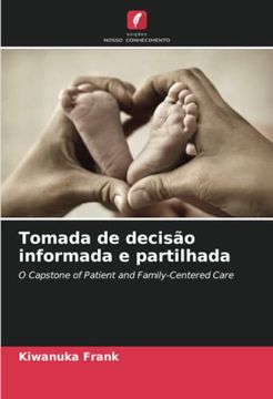 portada Tomada de Decisão Informada e Partilhada: O Capstone of Patient and Family-Centered Care (en Portugués)