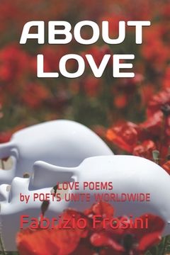 portada About Love: Love Poems by Poets Unite Worldwide (en Inglés)