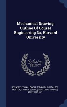 portada Mechanical Drawing; Outline Of Course Engineering 3a, Harvard University (en Inglés)