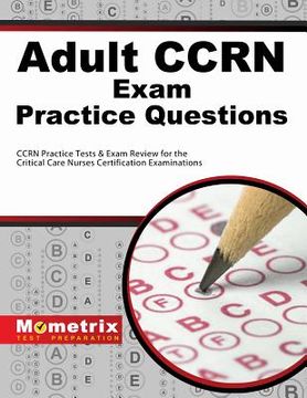 portada Adult Ccrn Exam Practice Questions: Ccrn Practice Tests & Review for the Critical Care Nurses Certification Examinations (en Inglés)