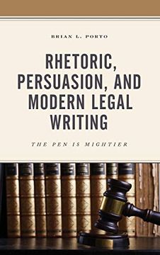 portada Rhetoric, Persuasion, and Modern Legal Writing: The pen is Mightier (in English)