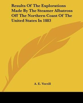 portada results of the explorations made by the steamer albatross off the northern coast of the united states in 1883 (en Inglés)