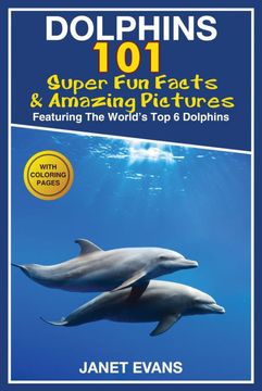 portada Dolphins: 101 fun Facts & Amazing Pictures (Featuring the World's 6 top Dolphins With Coloring Pages) (en Inglés)
