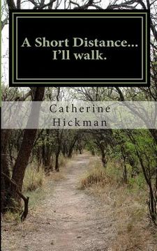 portada A Short Distance... I'll Walk.: A Short Book of Poetry (en Inglés)