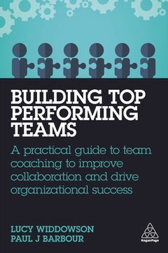portada Building Top-Performing Teams: A Practical Guide to Team Coaching to Improve Collaboration and Drive Organizational Success (en Inglés)