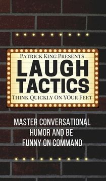 portada Laugh Tactics: Master Conversational Humor and Be Funny On Command - Think Quickly On Your Feet
