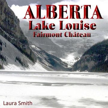 portada ALBERTA Lake Louise Fairmont Château (en Inglés)