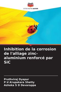 portada Inhibition de la corrosion de l'alliage zinc-aluminium renforcé par SiC (en Francés)