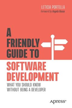 portada A Friendly Guide to Software Development: What you Should Know Without Being a Developer (Friendly Guides to Technology) (in English)