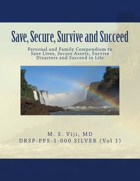 portada Save, Secure, Survive and Succeed: Personal and Family Protection - Compendium to Save Lives, Secure Assets, Survive Disasters and Succeed in Life (en Inglés)