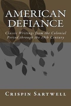 portada American Defiance: Classic Writings from the Colonial Period through the 19th Century (in English)