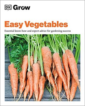 portada Grow Easy Vegetables: Essential Know-How and Expert Advice for Gardening Success (dk Grow) (en Inglés)