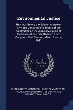 portada Environmental Justice: Hearings Before the Subcommittee on Civil and Constitutional Rights of the Committee on the Judiciary, House of Repres (en Inglés)