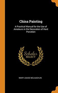 portada China Painting: A Practical Manual for the use of Amateurs in the Decoration of Hard Porcelain 
