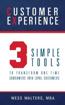 portada Customer Experience: 3 Simple Tools To Transform One Time Consumers Into Loyal Customers (en Inglés)
