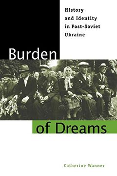 portada Burden of Dreams: History and Identity in Post-Soviet Ukraine (Post-Communist Cultural Studies) (en Inglés)