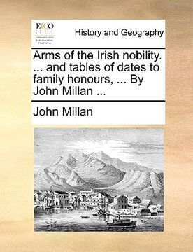 portada arms of the irish nobility. ... and tables of dates to family honours, ... by john millan ... (in English)