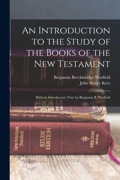 portada An Introduction to the Study of the Books of the New Testament: With an Introductory Note by Benjamin B. Warfield (en Inglés)