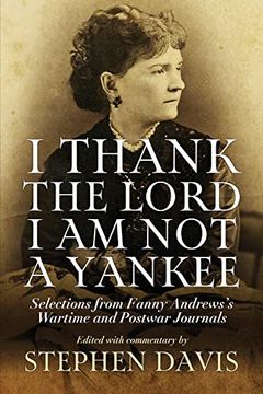 portada I Thank the Lord i am not a Yankee: Selections From Fanny Andrews's Wartime and Postwar Journals 