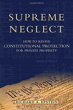 portada Supreme Neglect: How to Revive Constitutional Protection for Private Property (Inalienable Rights) 