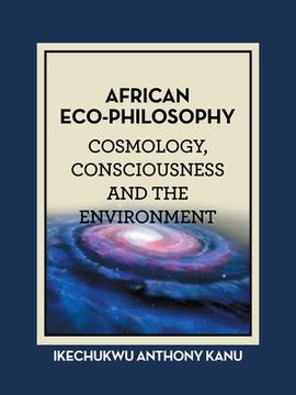 portada African Eco-Philosophy: Cosmology, Consciousness and the Environment (en Inglés)
