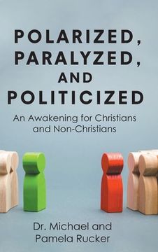 portada Polarized, Paralyzed, and Politicized: An Awakening for Christians and Non-Christians (en Inglés)
