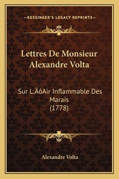 portada Lettres De Monsieur Alexandre Volta: Sur L'Air Inflammable Des Marais (1778) (en Francés)