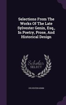 portada Selections From The Works Of The Late Sylvester Genin, Esq., In Poetry, Prose, And Historical Design (en Inglés)