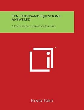 portada Ten Thousand Questions Answered: A Popular Dictionary of Fine Art (in English)