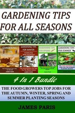 portada Gardening Tips For All Seasons 4 In 1 Bundle: The Food Growers Top Jobs For The Autumn, Winter, Spring And Summer Planting Seasons (en Inglés)