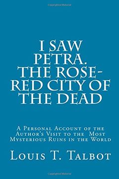 portada I saw Petra. The Rose-Red City of the Dead: A Personal Account of the Author’S Visit to the Most Mysterious Ruins in the World (in English)