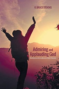 portada Admiring and Applauding God: Meditations on the Excellencies of God's Character (en Inglés)