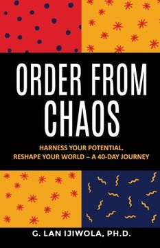 portada Order From Chaos: Harness Your Potential. Reshape Your World - A 40-Day Journey (en Inglés)