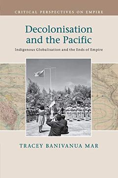 portada Decolonisation and the Pacific: Indigenous Globalisation and the Ends of Empire