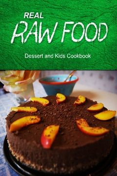 portada Real raw Food - Dessert and Kids Cookbook: Raw Diet Cookbook for the raw Lifestyle (en Inglés)