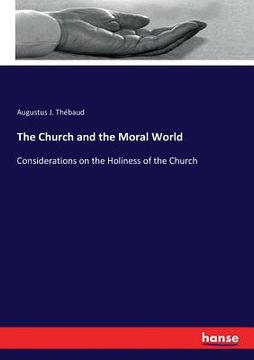 portada The Church and the Moral World: Considerations on the Holiness of the Church