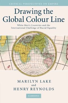 portada Drawing the Global Colour Line: White Men's Countries and the International Challenge of Racial Equality (Critical Perspectives on Empire) (en Inglés)