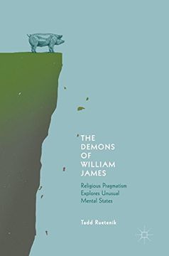 portada The Demons of William James: Religious Pragmatism Explores Unusual Mental States (en Inglés)