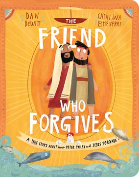 portada The Friend who Forgives Board Book: A True Story About how Peter Failed and Jesus Forgave (Tales That Tell the Truth) (en Inglés)